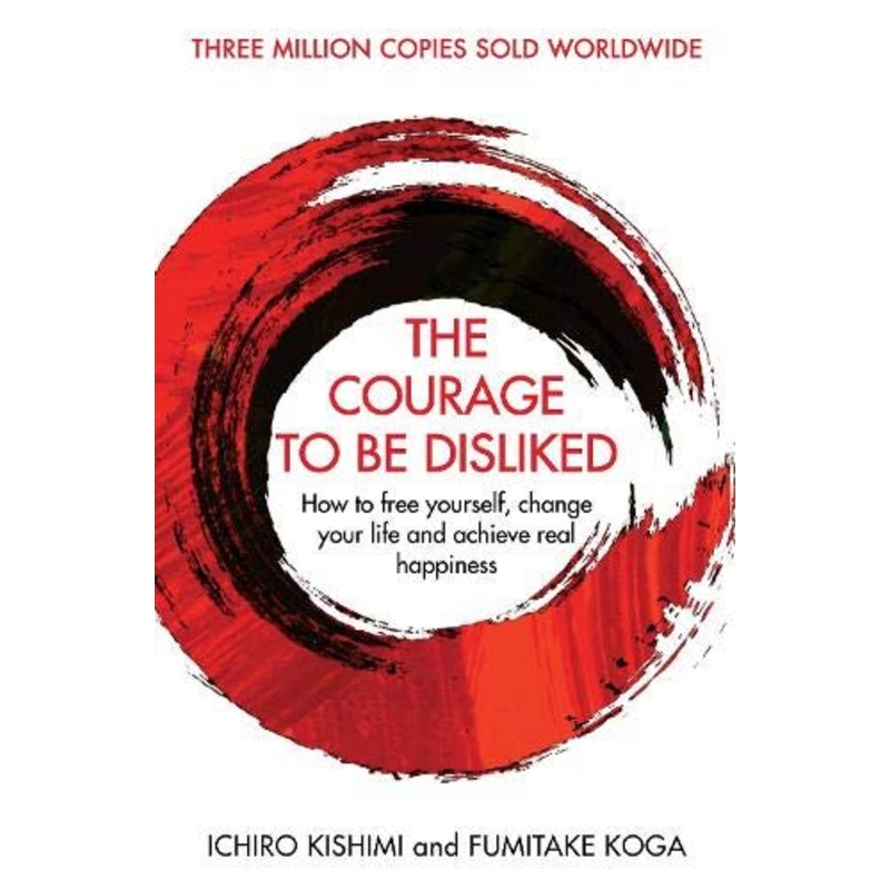 The Courage To Be Disliked Book by Ichiro Kishimi & Fumitake Koga Self-Help Guide to Happiness,Freedom, Personal Growth, Empowerment & Transformation