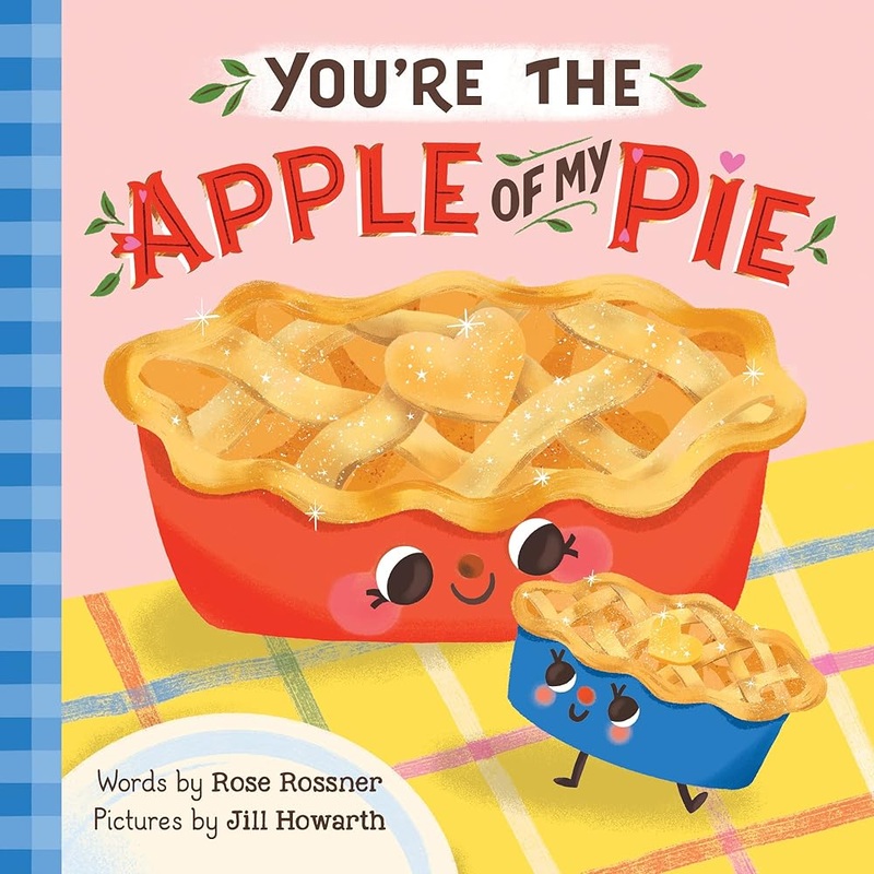You’re the Apple of My Pie: A Sweet Autumn Gratitude Book for Babies and Toddlers (Punderland)