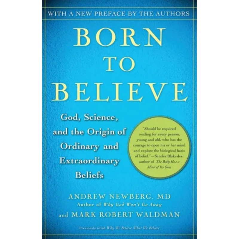 Born to Believe: God, Science, and the Origin of Ordinary and Extraordinary Beliefs