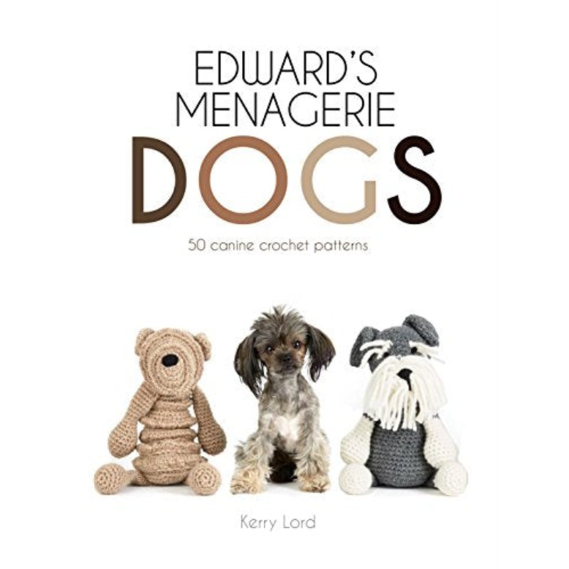 Edward’s Menagerie: Dogs: 50 canine crochet patterns (Hardback)