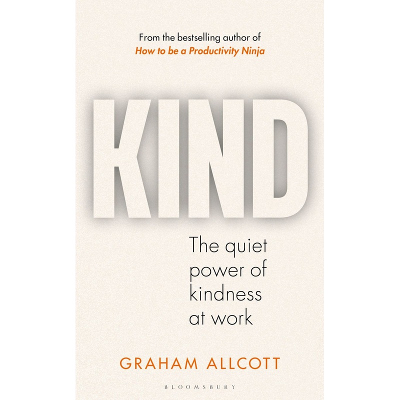 Kind: The Quiet Power Of Kindness At Work