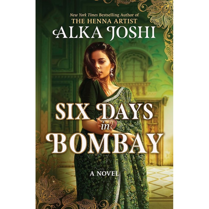 Six Days in Bombay: A continent-spanning historical novel of friendship, identity, and mystery from the New York Times bestselling author of The Henna Artist