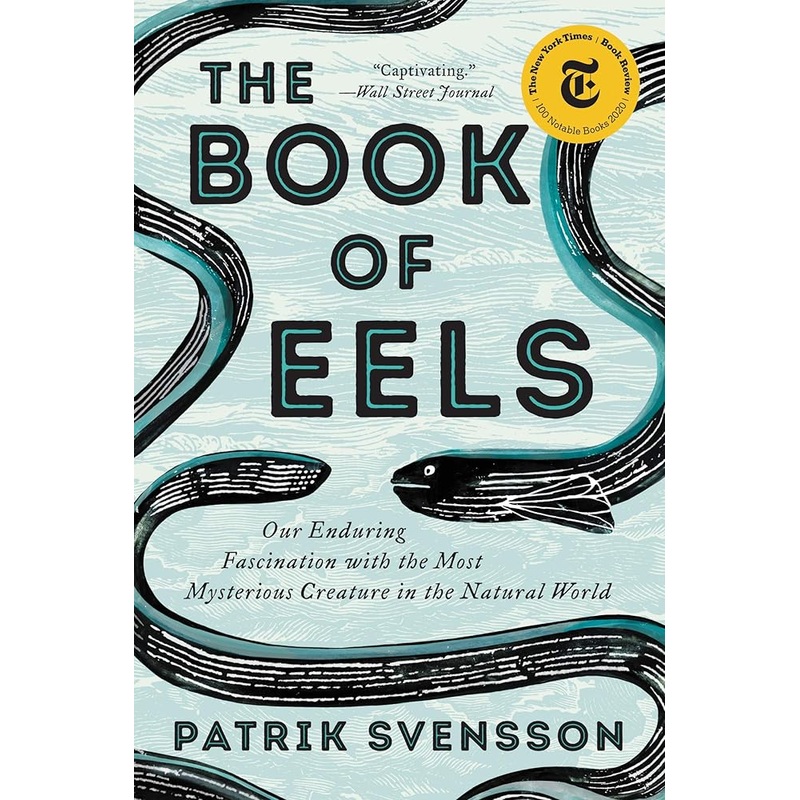 The Book of Eels: Our Enduring Fascination with the Most Mysterious Creature in the Natural World