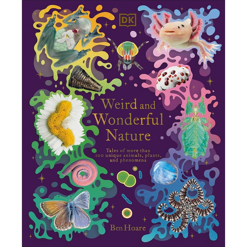 Weird and Wonderful Nature: Tales of More Than 100 Unique Animals, Plants, and Phenomena Hardcover