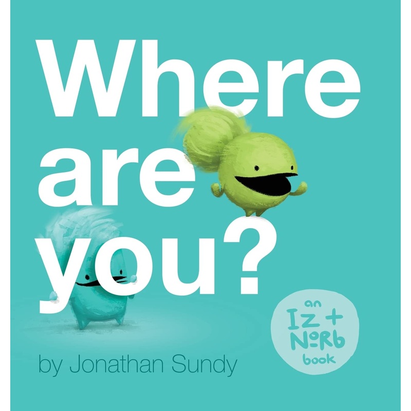 Where Are You?: An Iz and Norb Children’s Book