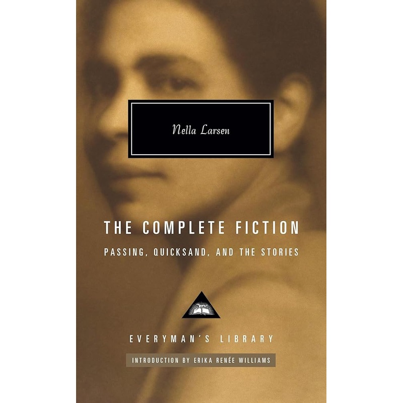 The Complete Fiction of Nella Larsen: Passing, Quicksand, and the Stories (Everyman’s Library Contemporary Classics Series)