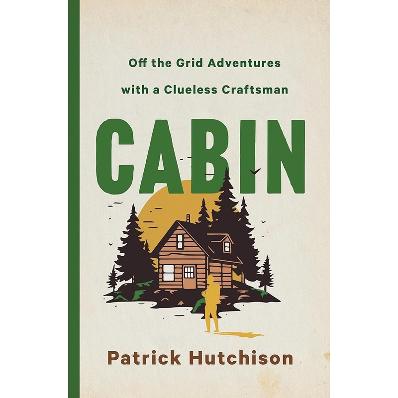 CABIN: Off the Grid Adventures with a Clueless Craftsman