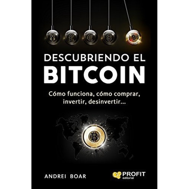 Descubriendo el Bitcoin: Cmo funciona,cmo comprar, invertir, desinvertir (Spanish Edition)