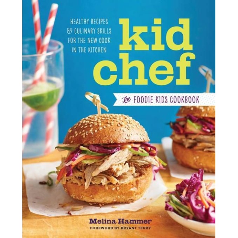 Kid Chef: The Foodie Kids Cookbook: Healthy Recipes and Culinary Skills for the New Cook in the Kitchen Paperback
