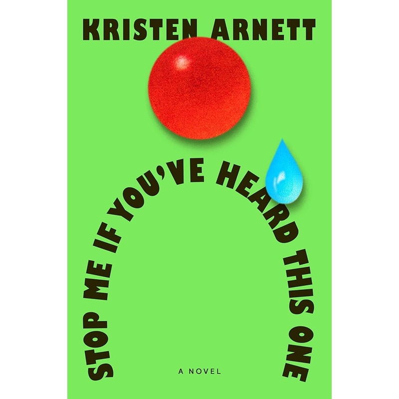 Stop Me If You’ve Heard This One: A Novel by Kristen Arnett