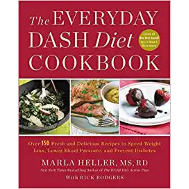 The Everyday DASH Diet Cookbook: Over 150 Fresh and Delicious Recipes to Speed Weight Loss, Lower Blood Pressure, and Prevent Diabetes (A DASH Diet Book)
