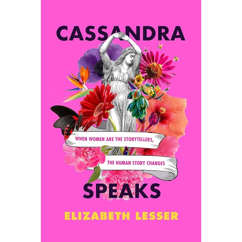 Cassandra Speaks: When Women Are the Storytellers, the Human Story Changes