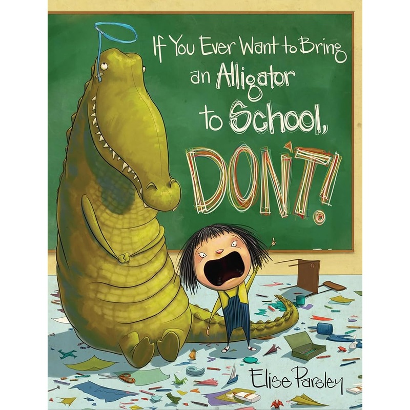 If You Ever Want to Bring an Alligator to School, Don’t! (Magnolia Says DON’T!, 1)