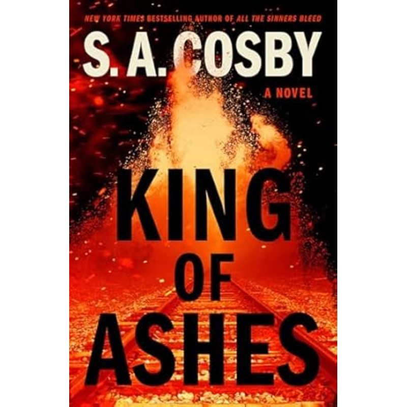 King of Ashes: A novel by S. A. Cosby