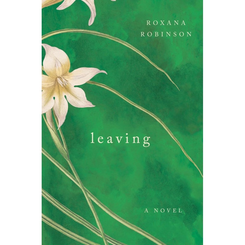 Leaving: A Novel by Roxana Robinson