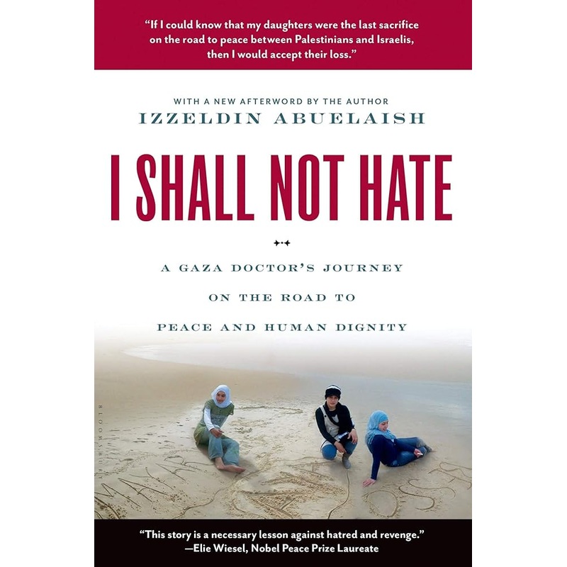 I Shall Not Hate: A Gaza Doctor’s Journey on the Road to Peace and Human Dignity