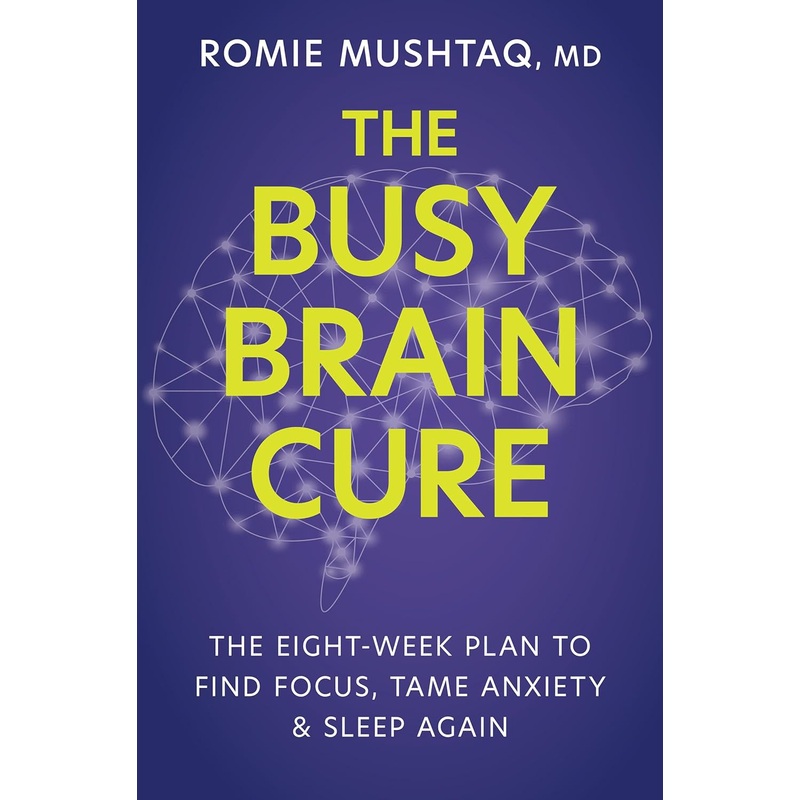 The Busy Brain Cure: The Eight-Week Plan to Find Focus, Tame Anxiety, and Sleep Again Hardcover