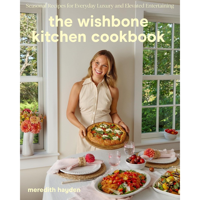 The Wishbone Kitchen Cookbook: Seasonal Recipes for Everyday Luxury and Elevated Entertaining Hardcover