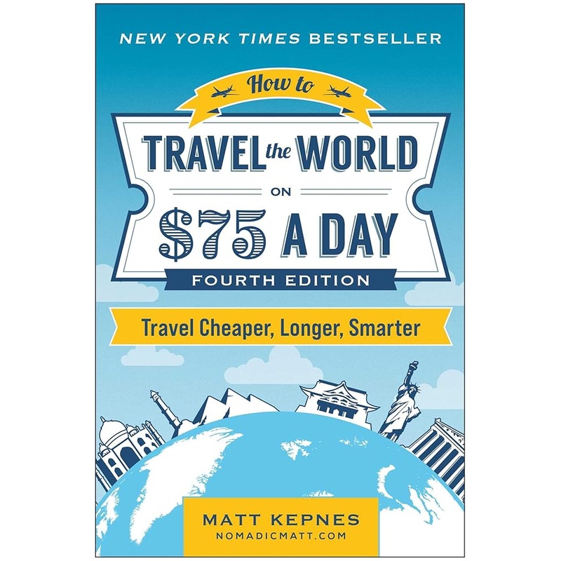 How to Travel the World on $75 a Day: Travel Cheaper, Longer, Smarter *Signed by Matthew Kepnes*