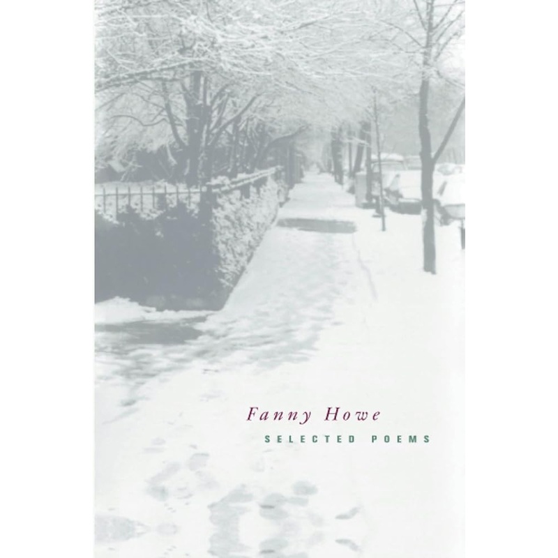Selected Poems of Fanny Howe (New California Poetry) (Volume 3)