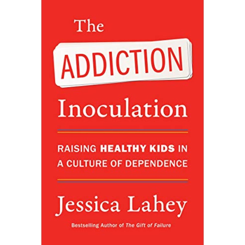 Addiction Inoculation: Raising Healthy Kids in a Culture of Dependence