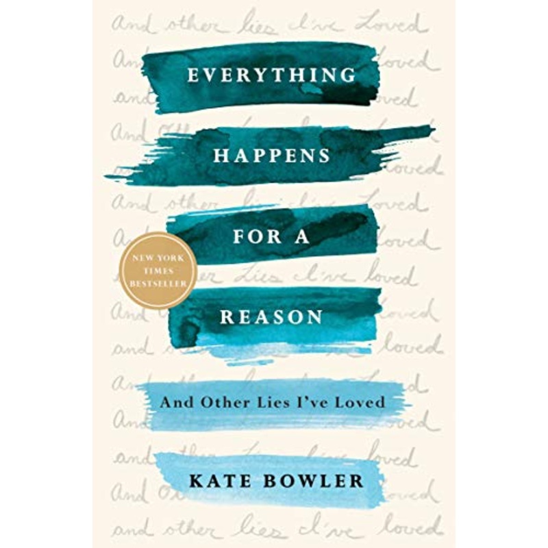 Everything Happens for a Reason: And Other Lies I’ve Loved