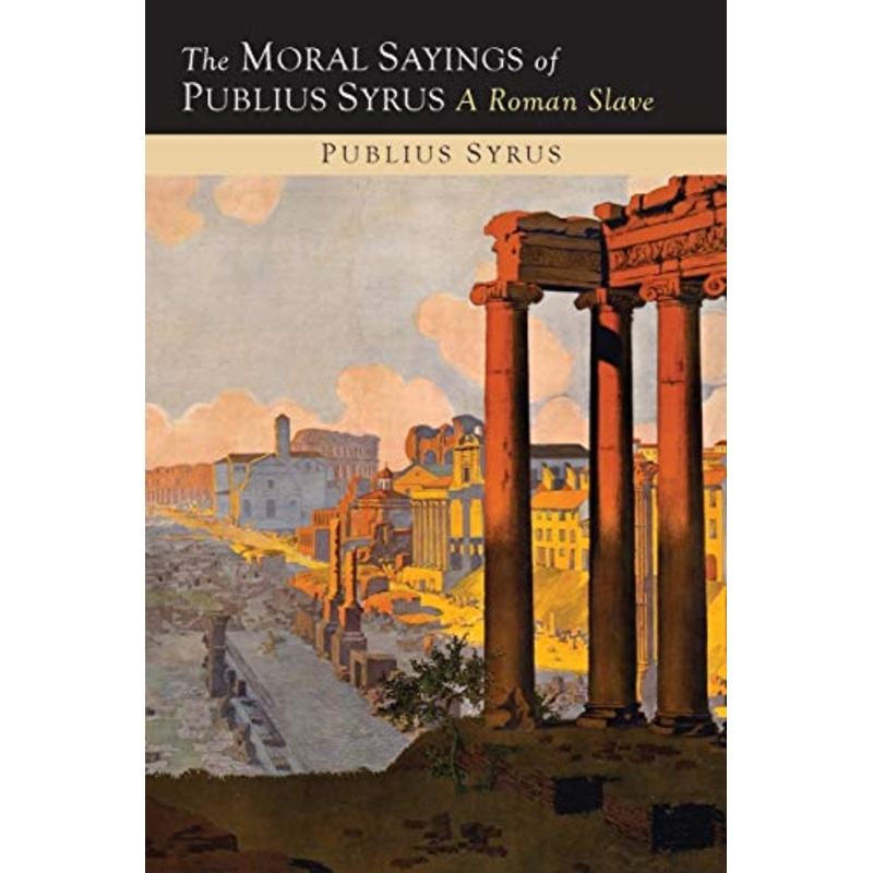 Moral Sayings of Publius Syrus: A Roman Slave