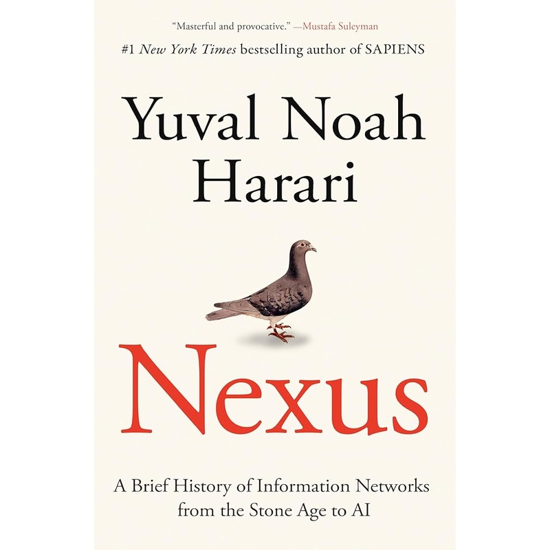 Nexus: A Brief History of Information Networks from the Stone Age to AI by Yuval Noah Harari