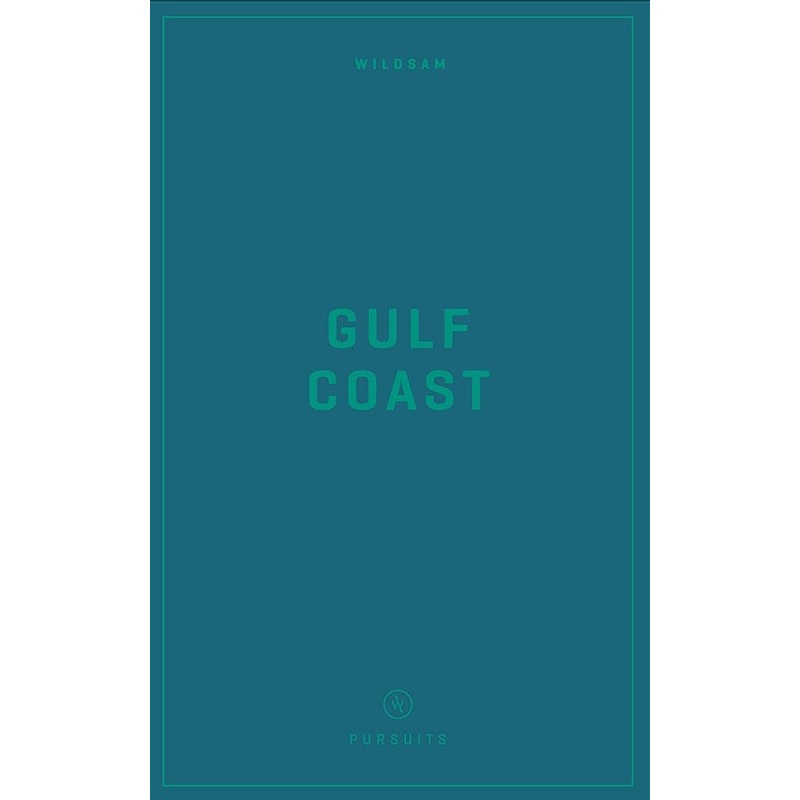 Wildsam Field Guides: Gulf Coast (Wildsam American Pursuits)