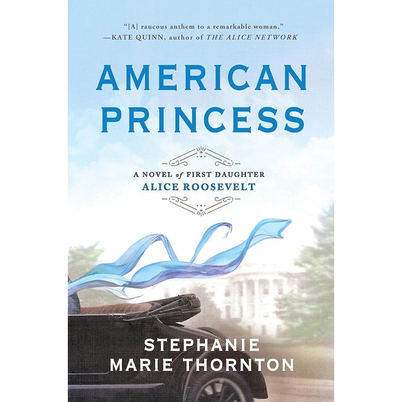 American Princess: A Novel of First Daughter Alice Roosevelt