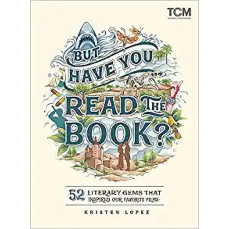 But Have You Read the Book?: 52 Literary Gems That Inspired Our Favorite Films (Turner Classic Movies)