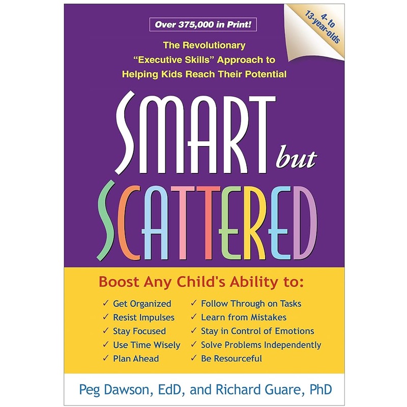 Smart but Scattered: The Revolutionary “Executive Skills” Approach to Helping Kids Reach Their Potential
