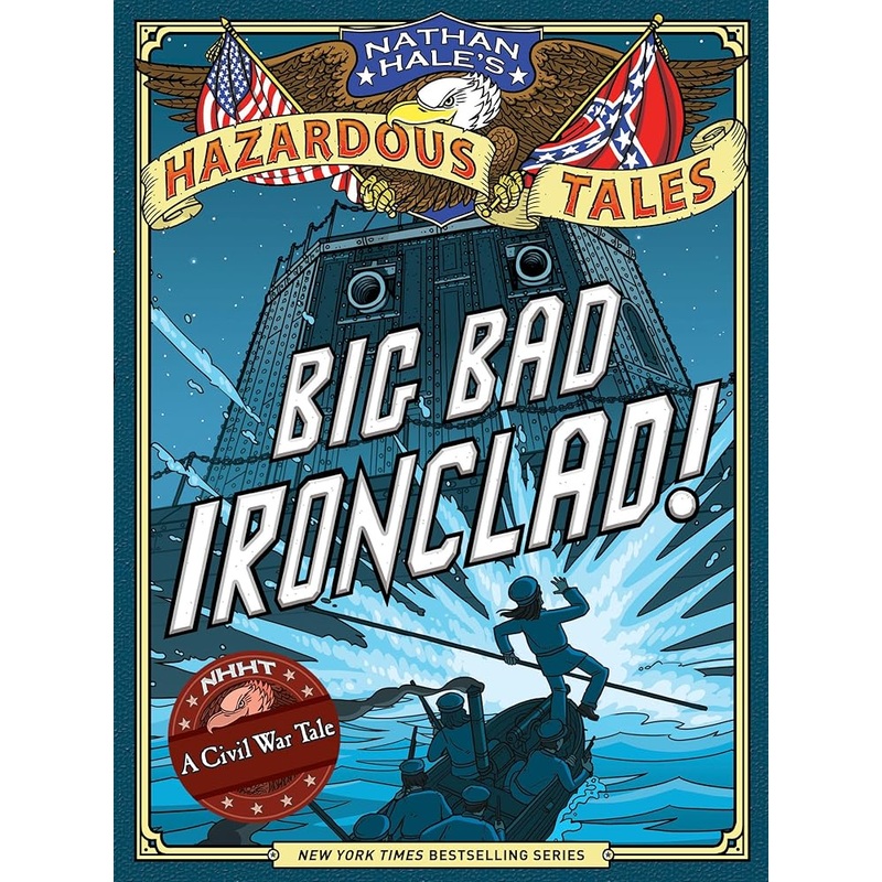 Big Bad Ironclad! (Nathan Hale’s Hazardous Tales #2): A Civil War Tale