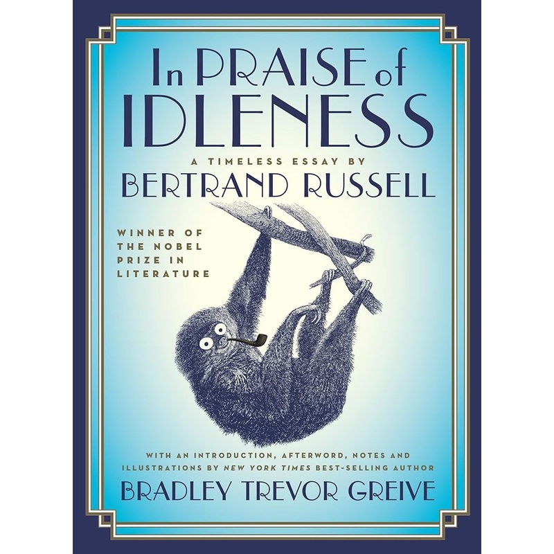 In Praise of Idleness: The Classic Essay with a New Introduction by Bradley Trevor Greive
