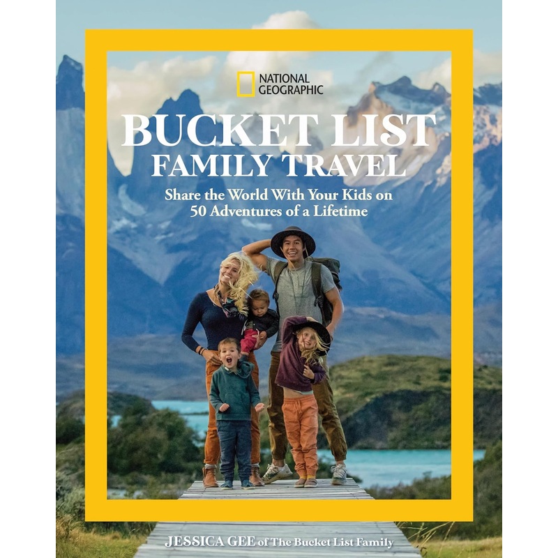 National Geographic Bucket List Family Travel: Share the World with Your Kids on 50 Adventures of a Lifetime Hardcover