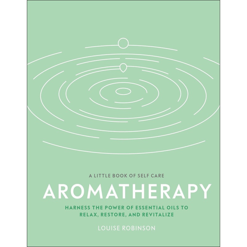 Aromatherapy : Harness the power of essential oils to relax, restore, and revitalize