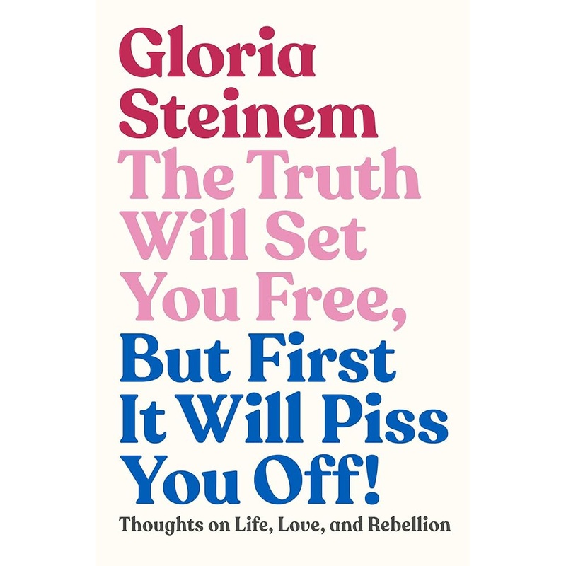 The Truth Will Set You Free, But First It Will Piss You Off!: Thoughts on Life, Love, and Rebellion