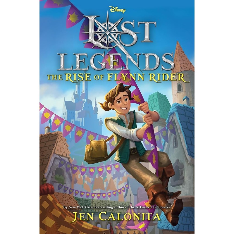 Lost Legends: The Rise of Flynn Rider (Disney’s Lost Legends)