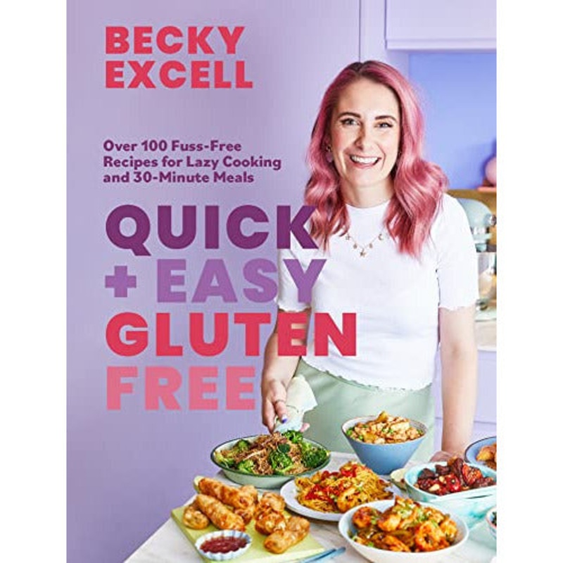 Quick and Easy Gluten Free (The Sunday Times Bestseller) – Over 100 Fuss-Free Recipes for Lazy Cooking and 30-Minute Meals by Becky Excell