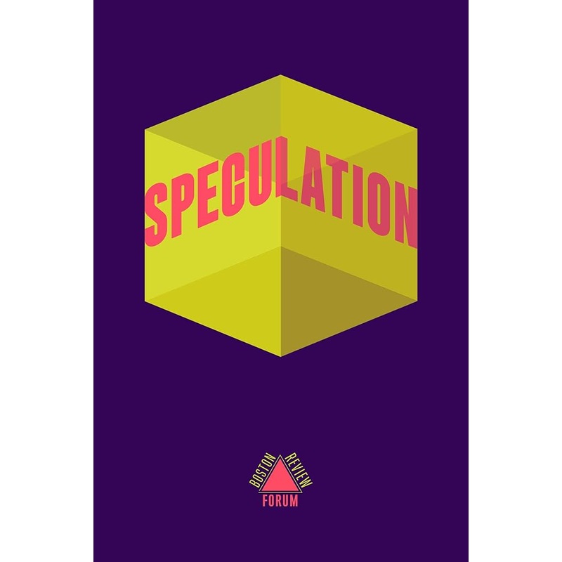 Speculation (Boston Review / Forum)