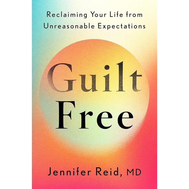 Guilt Free: Reclaiming Your Life from Unreasonable Expectations