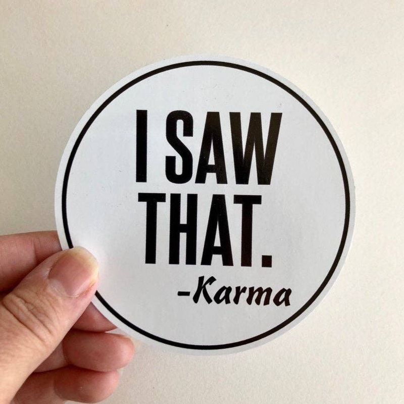 I saw that. – Karma sticker