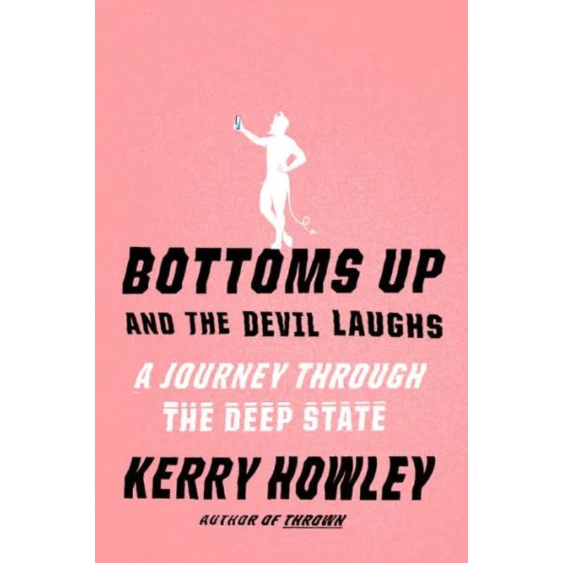 Bottoms Up and the Devil Laughs: A Journey Through the Deep State Hardcover