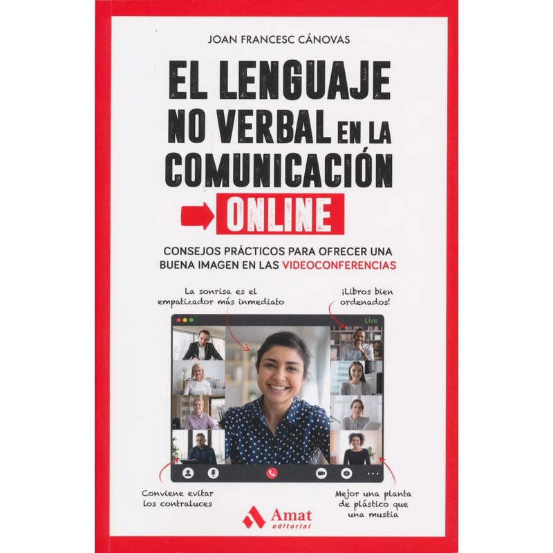 El lenguaje no verbal en la comunicacin online: Consejos prcticos para ofrecer una buena imagen en las videoconferencias (Spanish Edition)