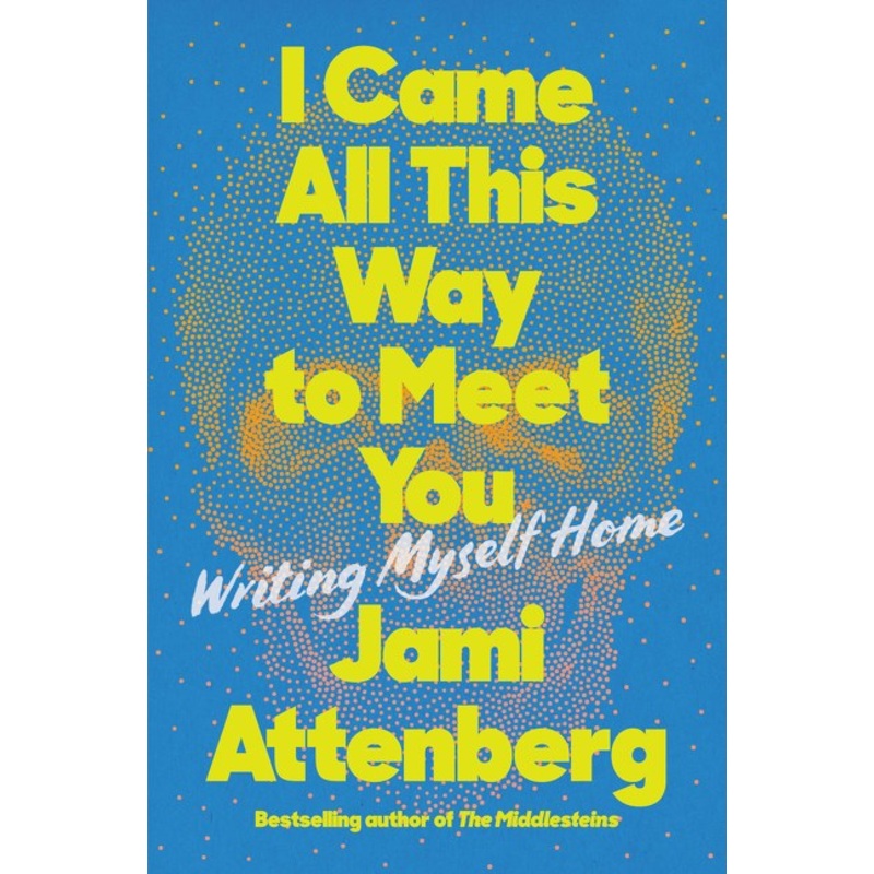 I Came All This Way To Meet You: Writing Myself Home