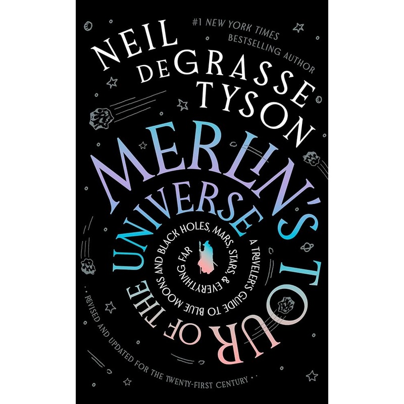 Merlin’s Tour of the Universe, Revised and Updated for the Twenty-First Century: A Traveler’s Guide to Blue Moons and Black Holes, Mars, Stars, and Everything Far by Neil deGrasse Tyson