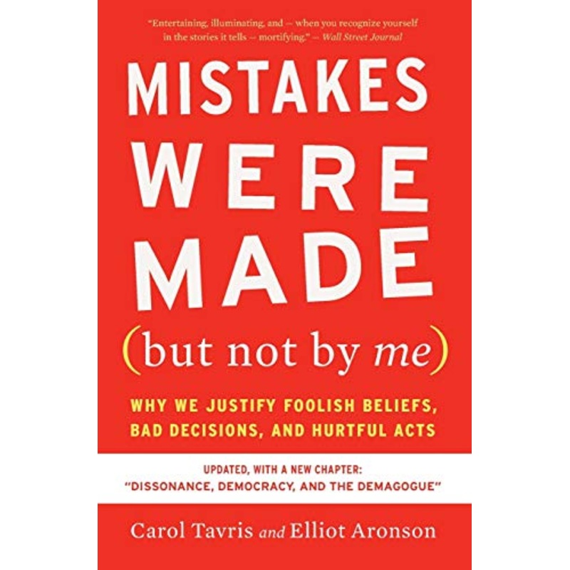 Mistakes Were Made (But Not by Me) Third Edition: Why We Justify Foolish Beliefs, Bad Decisions, and Hurtful Acts