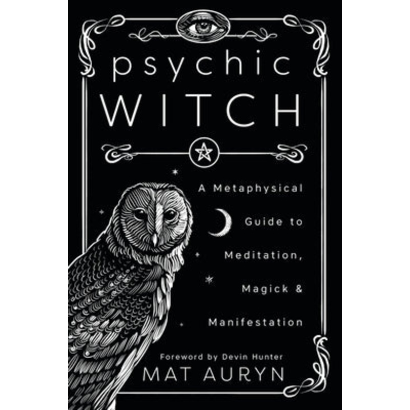 Psychic Witch: A Metaphysical Guide to Meditation, Magick & Manifestation (Mat Auryns Psychic Witch, 1)