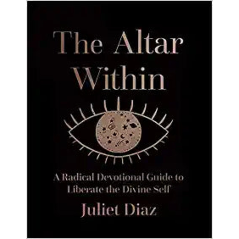 The Altar Within: A Radical Devotional Guide to Liberate the Divine Self Hardcover
