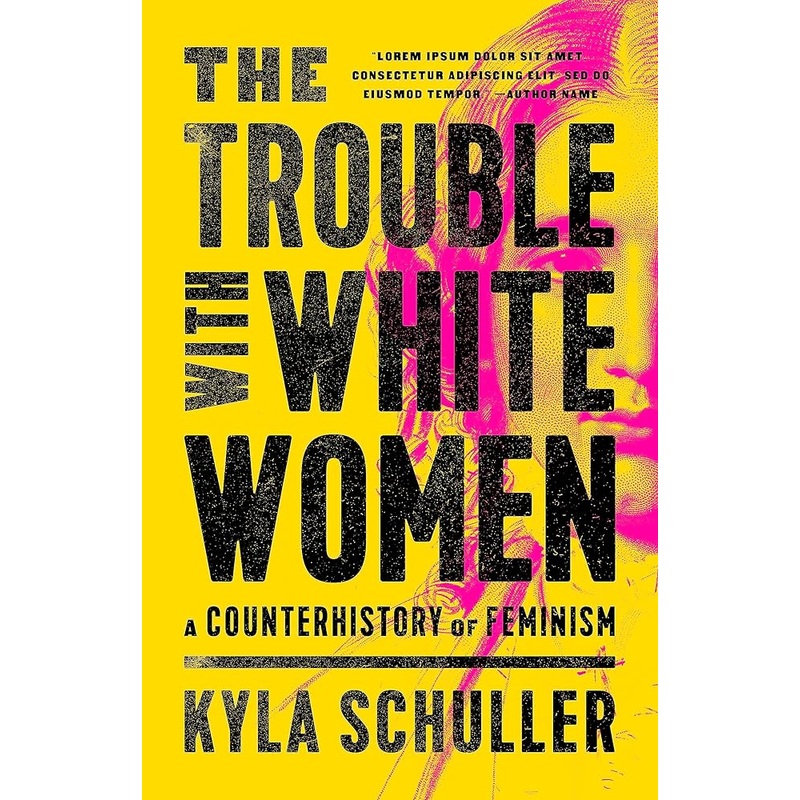 The Trouble with White Women: A Counterhistory of Feminism